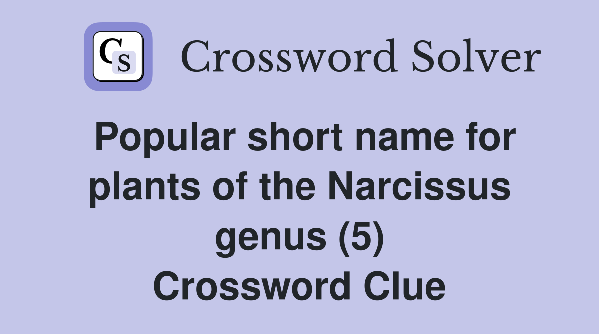 Popular short name for plants of the Narcissus genus (5) Crossword